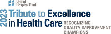 United Hospital Fund 2023 Tribute to Excellence in Health Care - Recognizing Quality Improvement Champions